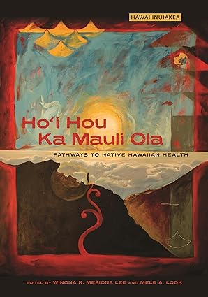 Hoi Hou Ka Mauli Ola Pathways to Native Hawaiian Health
