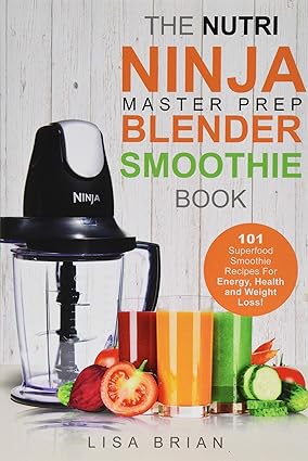 Nutri Ninja Master Prep Blender Smoothie Book 101 Superfood Smoothie Recipes for Better Health Energy and Weight Loss