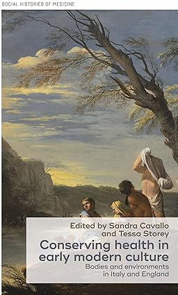Conserving health in early modern culture Bodies and environments in Italy and England