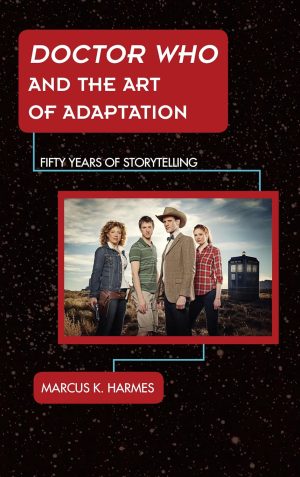 Doctor Who and the Art of Adaptation Fifty Years of Storytelling