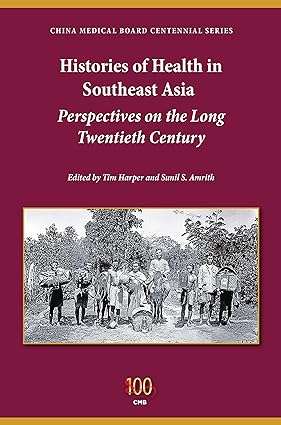 Histories of Health in Southeast Asia Perspectives on the Long Twentieth Century