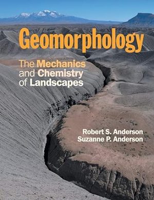 Geomorphology The Mechanics and Chemistry of Landscapes