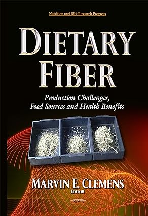 Dietary Fiber Production Challenges Food Sources and Health Benefits