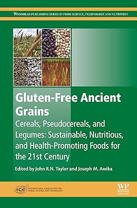 Gluten Free Ancient Grains Cereals Pseudocereals and Legumes Sustainable Nutritious and Health Promoting Foods for the 21st Century