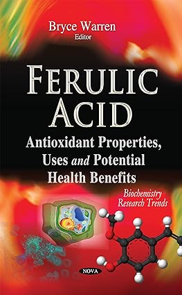 Ferulic Acid Antioxidant Properties Uses and Potential Health Benefits