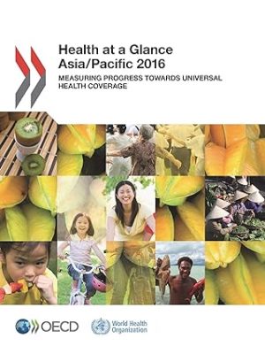 Health at a Glance Asia Pacific 2016 Measuring Progress Towards universal Health Coverage