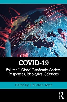 COVID 19 Volume I Global Pandemic Societal Responses Ideological Solutions