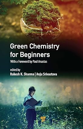 Green Chemistry for Beginners With a Foreword by Paul Anastas