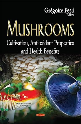 Mushrooms Cultivation Antioxidant Properties and Health Benefits