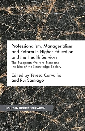 Professionalism Managerialism and Reform in Higher Education and the Health Services The European Welfare State and the Rise of the Knowledge Society