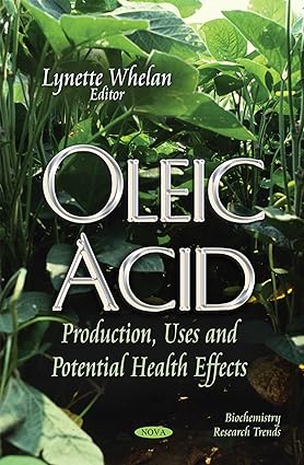 Oleic Acid Production Uses and Potential Health Effects