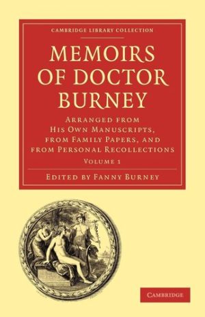 Memoirs of Doctor Burney Volume 1 Arranged from His Own Manuscripts from Family Papers and from Personal Recollections