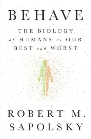 Behave The Biology of Humans at Our Best and Worst