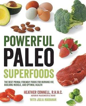 Powerful Paleo Superfoods The Best Primal Friendly Foods for Burning Fat Building Muscle and Optimal Health