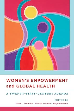 Womens Empowerment and Global Health A Twenty First Century Agenda