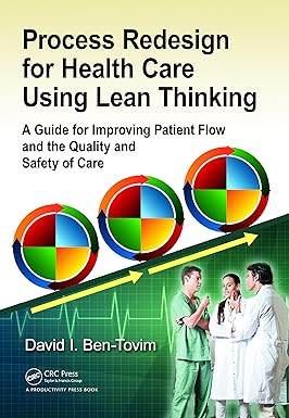 Process Redesign for Health Care Using Lean Thinking A Guide for Improving Patient Flow and the Quality and Safety of Care