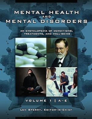 Mental Health and Mental Disorders 3 volumes An Encyclopedia of Conditions Treatments and Well Being