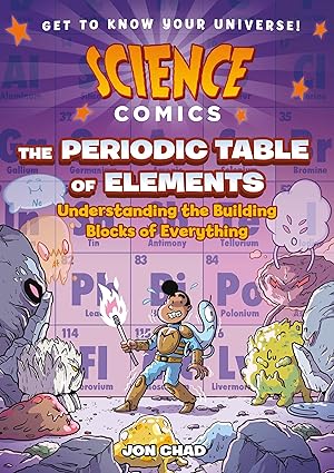Science Comics The Periodic Table of Elements Understanding the Building Blocks of Everything