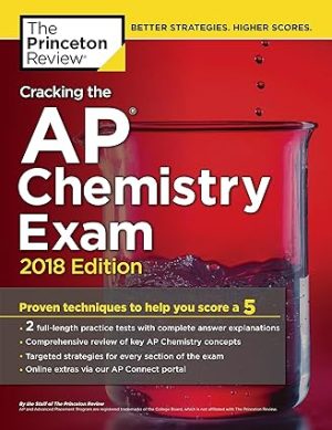 Cracking the AP Chemistry Exam 2018 Edition Proven Techniques to Help You Score a 5