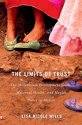 The Limits of Trust The Millennium Development Goals Maternal Health and Health Policy in Mexico