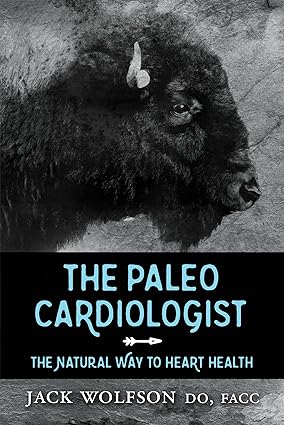 The Paleo Cardiologist The Natural Way to Heart Health