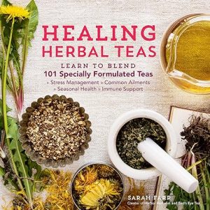 Healing Herbal Teas Learn to Blend 101 Specially Formulated Teas for Stress Management Common Ailments Seasonal Health and Immune Support