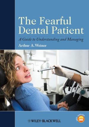 The Fearful Dental Patient A Guide to Understanding and Managing