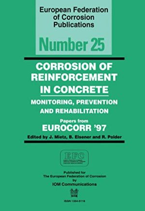 Corrosion of Reinforcement in Concrete EFC 25 Monitoring Prevention and Rehabilitation European Federation of Corrosion Publications