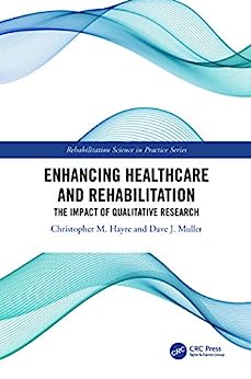 Enhancing Healthcare and Rehabilitation The Impact of Qualitative Research Rehabilitation Science in Practice Series