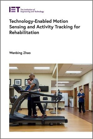 Technology Enabled Motion Sensing and Activity Tracking for Rehabilitation (Healthcare Technologies)