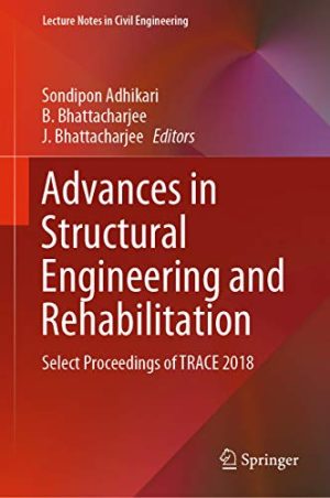 Advances in Structural Engineering and Rehabilitation Select Proceedings of TRACE 2018 (Lecture Notes in Civil Engineering Book 38)