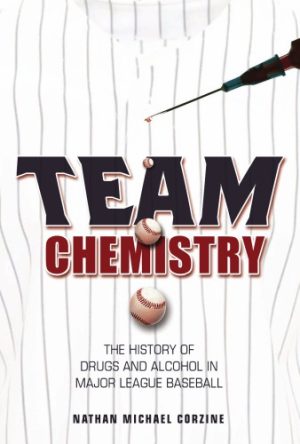 Team Chemistry The History of Drugs and Alcohol in Major League Baseball