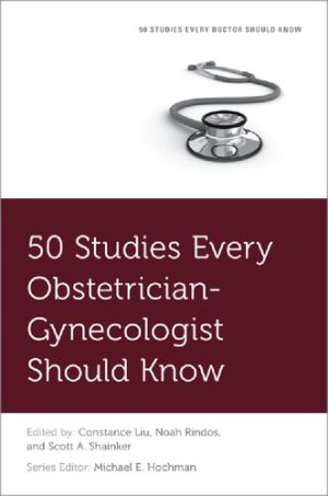 50 Studies Every Obstetrician Gynecologist Should Know
