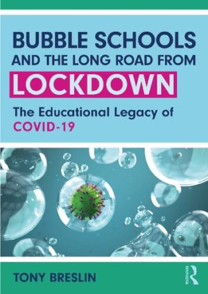 Bubble Schools and the Long Road from Lockdown The Educational Legacy of COVID 19