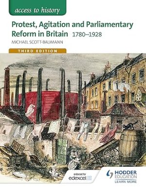 Access to History Protest Agitation and Parliamentary Reform in Britain 1780 1928 for Edexcel