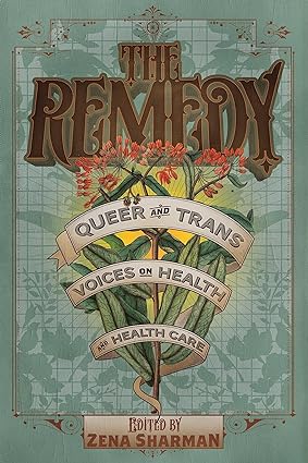 The Remedy Queer and Trans Voices on Health and Health Care