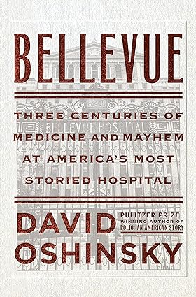 Bellevue Three Centuries of Medicine and Mayhem at Americas Most Storied Hospital