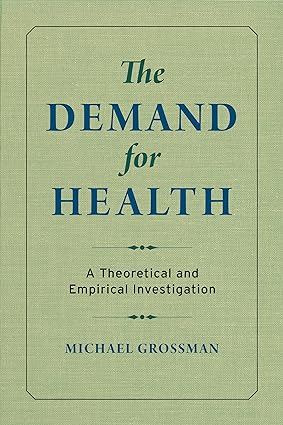 The Demand for Health A Theoretical and Empirical Investigation