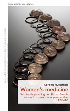 Womens Medicine Family Planning and British Female Doctors in Transnational Perspective 1920 70