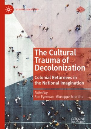 The Cultural Trauma Of Decolonization: Colonial Returnees In The National Imagination