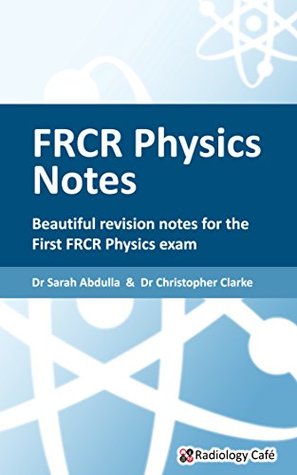 FRCR Physics Notes Beautiful Revision Notes For The First FRCR Physics Exam