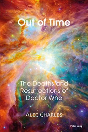 Out of Time The Deaths and Resurrections of Doctor Who