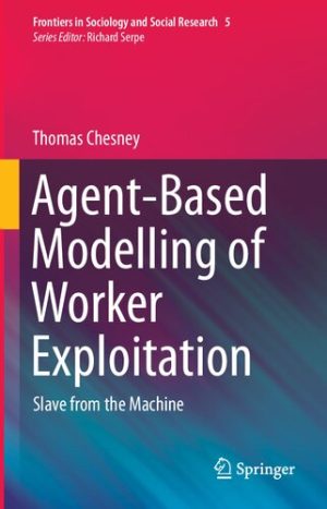 Agent Based Modelling of Worker Exploitation Slave from the Machine