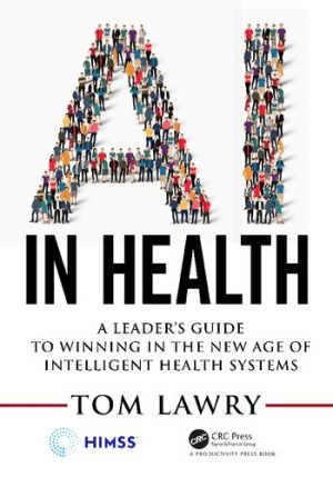 AI in Health A Leaders Guide to Winning in the New Age of Intelligent Health Systems
