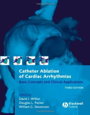 Catheter Ablation of Cardiac Arrhythmias Basic Concepts and Clinical Applications 3rd Ed