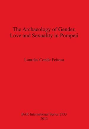 The Archaeology of Gender Love and Sexuality in Pompeii