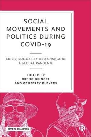 Social Movements and Politics During COVID 19 Crisis Solidarity and Change in a Global Pandemic