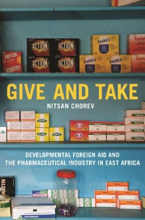 Give and Take Developmental Foreign Aid and the Pharmaceutical Industry in East Africa
