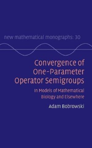 Convergence of One Parameter Operator Semigroups In Models of Mathematical Biology and Elsewhere