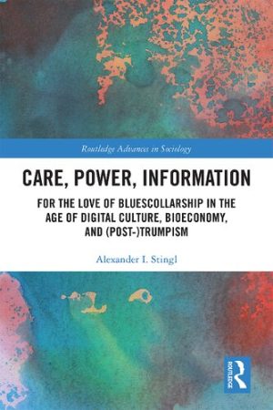Care Power Information For the Love of BluesCollarship in the Age of Digital Culture Bioeconomy and Post Trumpism